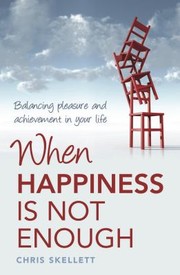 Cover of: When Happiness Is Not Enough Balancing Pleasure And Achievement In Your Life