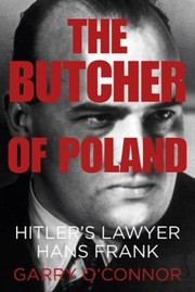 The Butcher Of Poland Hitlers Lawyer Hans Frank by Garry O'Connor