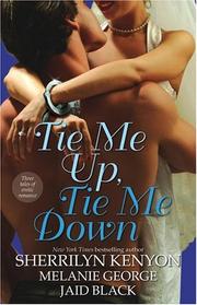 Cover of: Tie me up, tie me down by Sherrilyn Kenyon, Melanie George, Jaid Black
