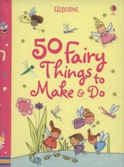 Cover of: 50 Fairy Things To Make And Do by 
