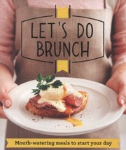 Cover of: Lets Do Brunch Mouthwatering Meals To Start Your Day
