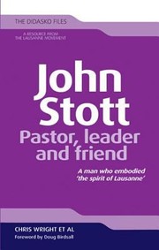 Cover of: John Stott Pastor Leader And Friend A Man Who Embodied The Spirit Of Lausanne
