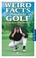 Cover of: Weird Facts About Golf Strange Wacky Hilarious Stories