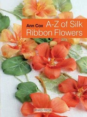 Az Of Silk Ribbon Flowers by Ann Cox