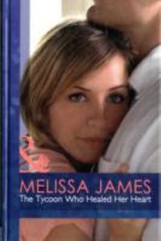 Cover of: The Tycoon Who Healed Her Heart by Melissa James