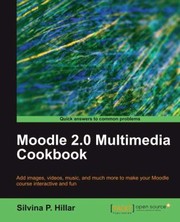 Moodle 20 Multimedia Cookbook Add Images Videos Music And Much More To Make Your Moodle Course Interactive And Fun by Silvina P. Hillar