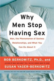 Cover of: Why Men Stop Having Sex Men The Phenomenon Of Sexless Relationships And What You Can Do About It