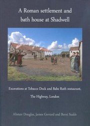 Cover of: A Roman Settlement And Bath House At Shadwell Excavations At Tobacco Dock And Babe Ruth Restaurant The Highway London