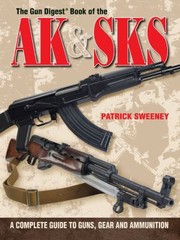 Cover of: The Gun Digest Book Of The Ak Sks A Complete Guide To Guns Gear And Ammunition