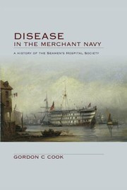 Disease In The Merchant Navy A History Of The Seamens Hospital Society by Gordon C. Cook