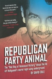 Republican Party Animal The Bad Boy Of Holocaust History Blows The Lid Off Hollywoods Secret by David Cole