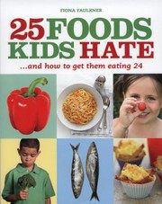 Cover of: 25 Foods Kids Hate And How To Get Them Eating 24 by 