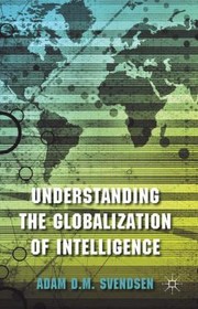 Understanding The Globalization Of Intelligence by Adam Svendsen
