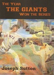 The Year The Giants Won The Series A Journal Of The 2010 World Series Champions by Joseph Sutton