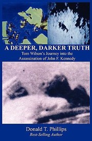 Cover of: A Deeper Darker Truth Tom Wilsons Journey Into The Assassination Of John F Kennedy