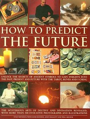 Cover of: How To Predict The Future Unlock The Secrets Of Ancient Symbols To Gain Insights Into The Past Present And Future With The Tarot Runes And I Ching