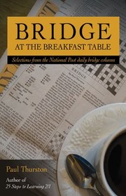 Bridge At The Breakfast Table Selections From The National Post Daily Bridge Column by Paul Thurston