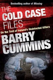 Cover of: The Cold Case Files On The Trail Of Irelands Undetected Killers