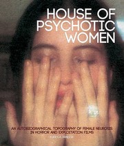 Cover of: House Of Psychotic Women An Autobiographical Topography Of Female Neurosis In Horror And Exploitation Films by 