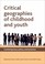 Cover of: Critical Geographies Of Childhood And Youth Policy And Practice