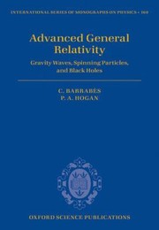 Cover of: Advanced General Relativity Gravity Waves Spinning Particles And Black Holes