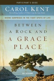 Cover of: Between A Rock And A Grace Place Participants Guide Dvd Divine Surprises In The Tight Spots Of Life