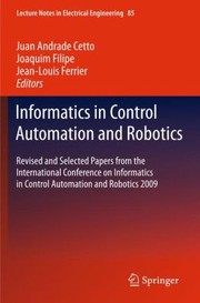 Cover of: Informatics In Control Automation And Robotics Revised And Selected Papers From The International Conference On Informatics In Control Automation And Robotics 2009