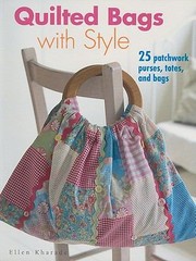 Cover of: Quilted Bags With Style 25 Patchwork Purses Totes And Bags
