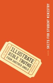 Cover of: Illustrate Bible Truths from Another Angle
            
                Skits for Student Ministry