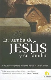 La Tumba de Jesus y su Familia  The Jesus Family Tomb by Simcha Jacobovici