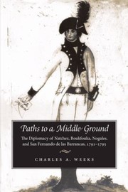 Cover of: Paths To A Middle Ground The Diplomacy Of Natchez Boukfouka Nogales And San Fernando De Las Barrancas 17911795