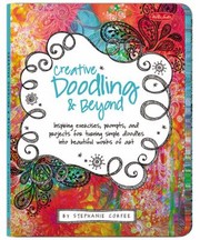 Creative Doodling Beyond Inspiring Exercises Prompts And Projects For Turning Simple Doodles Into Beautiful Works Of Art by Stephanie Corfee