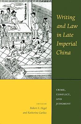 Writing And Law In Late Imperial China Crime Conflict And Judgment