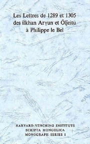 Cover of: Les Lettres de 1289 Et 1305 Des Ilkhan Aryun Et Oljeitu a Phillipe Le Bel
            
                HarvardYenching Institute Scripta Mongo