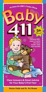 Cover of: Baby 411 Clear Answers Smart Advice For Your Babys First Year