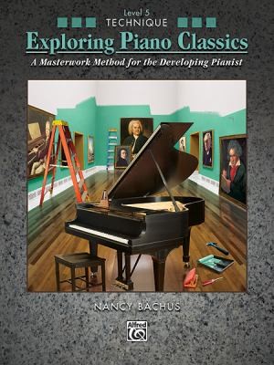 Exploring Piano Classics A Masterwork Method For The Developing Pianist