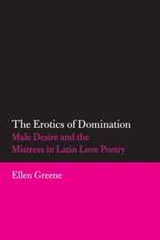 Cover of: The Erotics Of Domination Male Desire And The Mistress In Latin Love Poetry