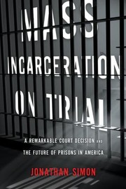 Cover of: Mass Incarceration On Trial A Remarkable Court Decision And The Future Of Prisons In America