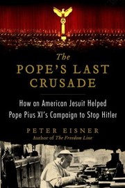 Cover of: The Popes Last Crusade How An American Jesuit Helped Pope Pius Xis Campaign To Stop Hitler