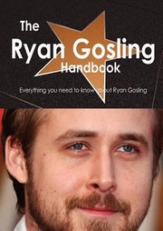 Cover of: The Ryan Gosling Handbook  Everything You Need to Know about Ryan Gosling