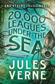 Cover of 20000 Leagues Under The Sea And Other Classic Novels