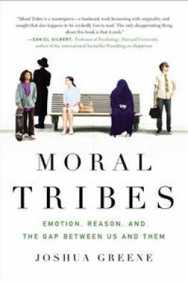 Moral Tribes: Emotion, Reason, and the Gap Between Us and Them