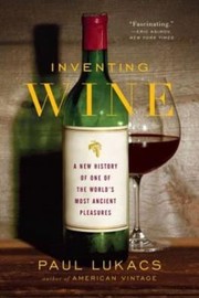 Cover of: Inventing Wine A New History Of One Of The Worlds Most Ancient Pleasures