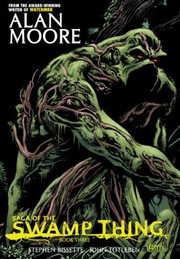 Swamp Thing Saga of the Swamp Thing by Alan Moore, Steve Bissette