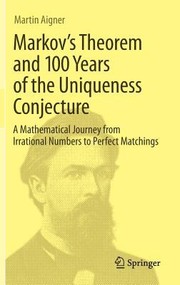 Cover of: Markovs Theorem And 100 Years Of The Uniqueness Conjecture From Irrational Numbers To Perfect Matchings