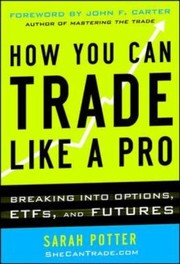 Cover of: How You Can Trade Like A Pro Breaking Into Options Futures Stocks And Etfs