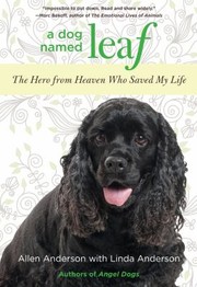A Dog Named Leaf The Hero From Heaven Who Saved My Life by Linda Anderson