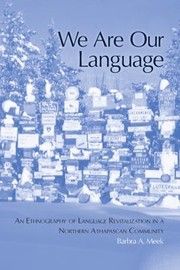 We Are Our Language An Ethnography Of Language Revitalization In A Northern Athabaskan Community by Barbra A. Meek