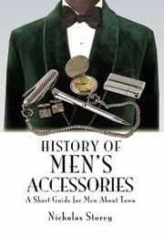 A Short Guide For Men About Town A Short Miscellany Including Some Unusual Titbits And Tips On Grooming Accessories And Fine Living by Nicholas Storey
