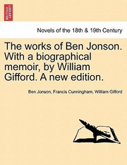 Cover of: The Works of Ben Jonson with a Biographical Memoir by William Gifford a New Edition